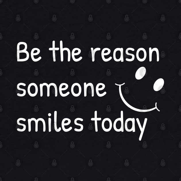Be The Reason Someone Smiles Today by CreativeWidgets